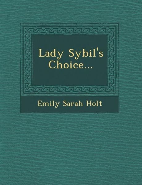 Cover for Emily Sarah Holt · Lady Sybil's Choice... (Pocketbok) (2012)