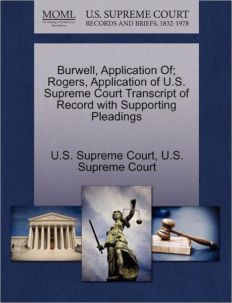 Cover for U S Supreme Court · Burwell, Application Of; Rogers, Application of U.s. Supreme Court Transcript of Record with Supporting Pleadings (Paperback Book) (2011)