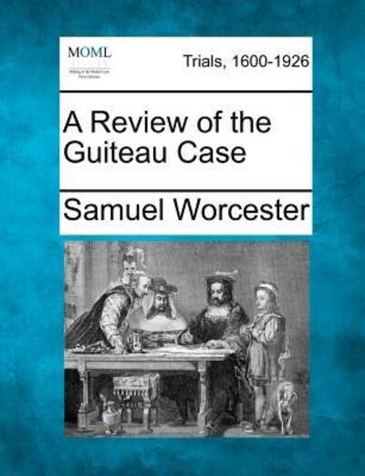 Cover for Samuel Worcester · A Review of the Guiteau Case (Paperback Book) (2012)