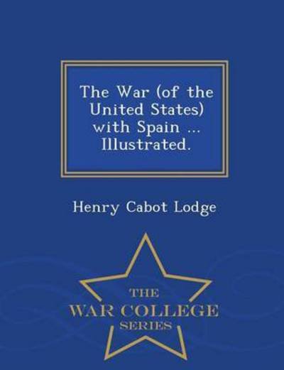Cover for Henry Cabot Lodge · The War  of the United States  with Spai (Pocketbok) (2015)