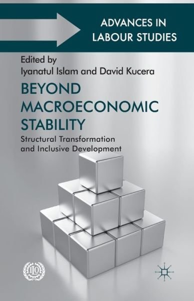 Cover for Iyanatul Islam · Beyond Macroeconomic Stability: Structural Transformation and Inclusive Development - Advances in Labour Studies (Pocketbok) [1st ed. 2013 edition] (2013)