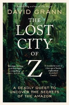 Cover for David Grann · The Lost City of Z: A Legendary British Explorer's Deadly Quest to Uncover the Secrets of the Amazon (Pocketbok) [Reissue edition] (2024)