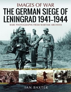 Cover for Ian Baxter · The German Siege of Leningrad, 1941 1944: Rare Photographs from Wartime Archives - Images of War (Paperback Bog) (2023)