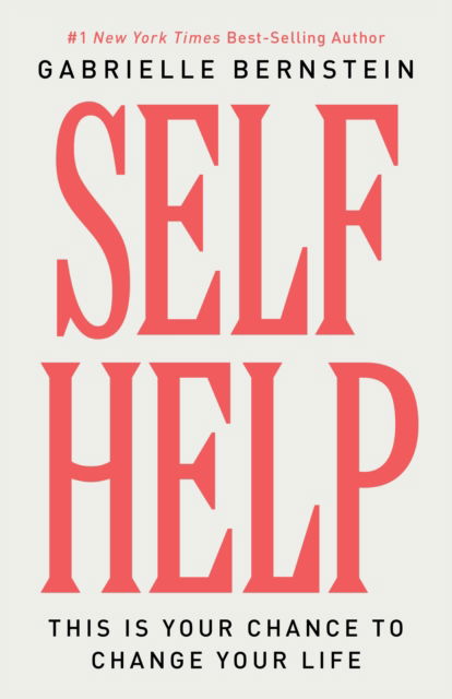 Self Help: This Is Your Chance to Change Your Life - Gabrielle Bernstein - Livres - Hay House Inc - 9781401976668 - 31 décembre 2024