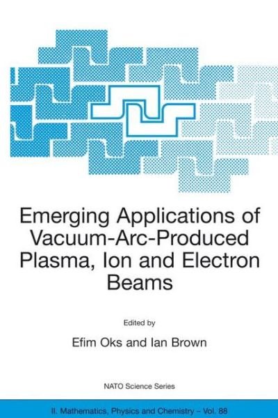 Cover for Efim Oks · Emerging Applications of Vacuum-Arc-Produced Plasma, Ion and Electron Beams - NATO Science Series II (Paperback Book) [Softcover reprint of the original 1st ed. 2002 edition] (2003)