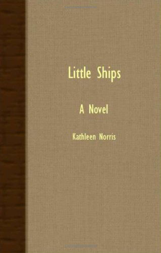 Little Ships - a Novel - Kathleen Norris - Books - Roberts Press - 9781406731668 - March 15, 2007