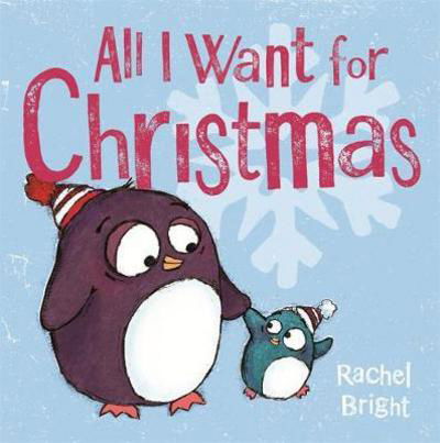 All I Want For Christmas - Rachel Bright - Boeken - Hachette Children's Group - 9781408331668 - 5 oktober 2017