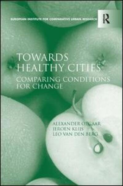 Towards Healthy Cities: Comparing Conditions for Change - Alexander Otgaar - Bücher - Taylor & Francis Ltd - 9781409420668 - 23. Dezember 2010