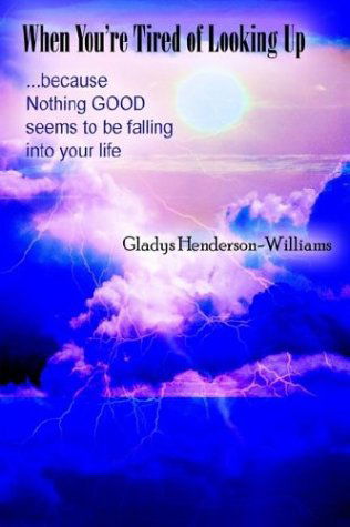 Cover for Gladys Henderson · When You're Tired of Looking Up: ...because Nothing Good Seems to Be Falling into Your Life (Paperback Book) (2003)