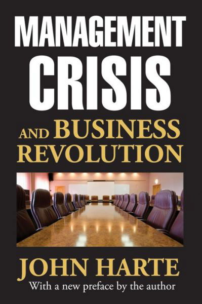 Management Crisis and Business Revolution - Harte John - Książki - Taylor & Francis Inc - 9781412853668 - 30 maja 2014