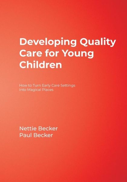 Cover for Nettie Becker · Developing Quality Care for Young Children: How to Turn Early Care Settings Into Magical Places (Paperback Book) (2008)