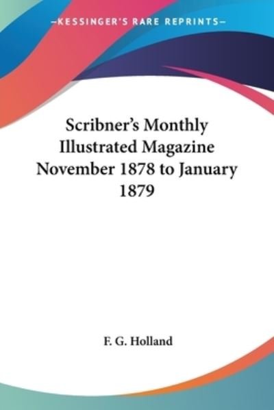 Cover for F G Holland · Scribner's Monthly Illustrated Magazine November 1878 to January 1879 (Pocketbok) (2005)
