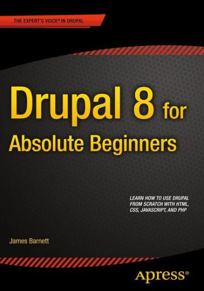 Drupal 8 for Absolute Beginners - James Barnett - Books - Springer-Verlag Berlin and Heidelberg Gm - 9781430264668 - September 23, 2015