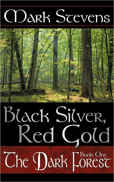 Black Silver, Red Gold: the Dark Forest - Mark Stevens - Kirjat - AuthorHouse - 9781434365668 - lauantai 21. helmikuuta 2009