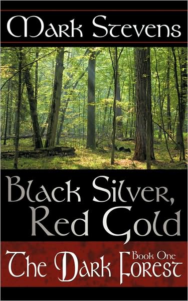 Black Silver, Red Gold: the Dark Forest - Mark Stevens - Books - AuthorHouse - 9781434365668 - February 21, 2009