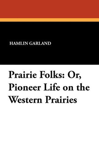 Cover for Hamlin Garland · Prairie Folks: Or, Pioneer Life on the Western Prairies (Paperback Book) (2024)