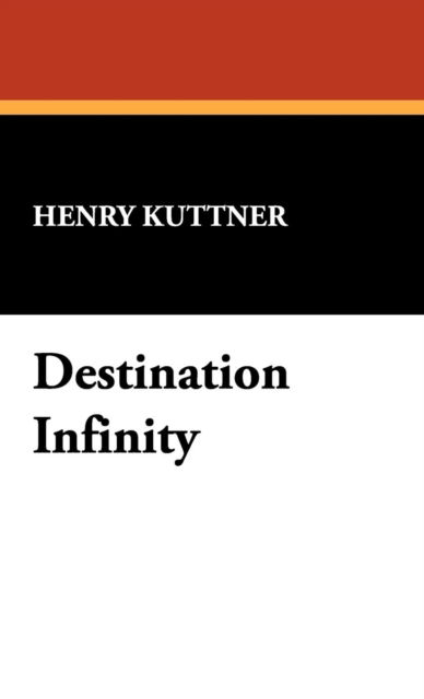 Cover for Henry Kuttner · Destination Infinity (Hardcover Book) (2008)