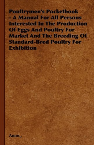 Cover for Anon. · Poultrymen's Pocketbook - a Manual for All Persons Interested in the Production of Eggs and Poultry for Market and the Breeding of Standard-bred Poultry for Exhibition (Innbunden bok) (2010)