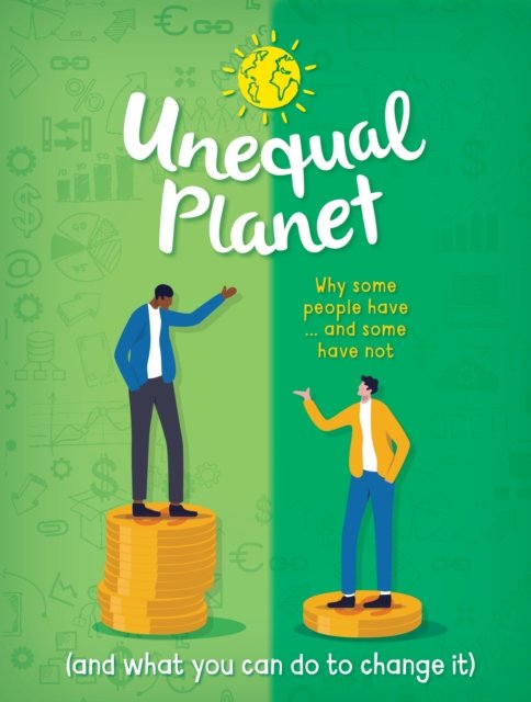 Unequal Planet: Why some people have - and some have not (and what you can do to change it) - Anna Claybourne - Bøger - Hachette Children's Group - 9781445185668 - 9. maj 2024