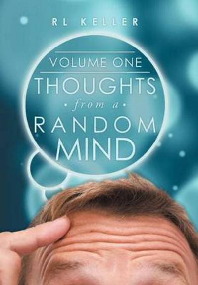 Cover for RL Keller · Thoughts from a Random Mind: Volume One (Hardcover bog) (2013)