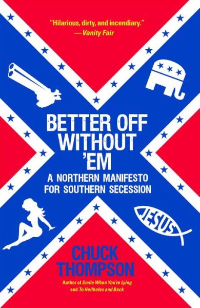 Cover for Chuck Thompson · Better off Without 'em: a Northern Manifesto for Southern Secession (Paperback Book) [Reprint edition] (2013)