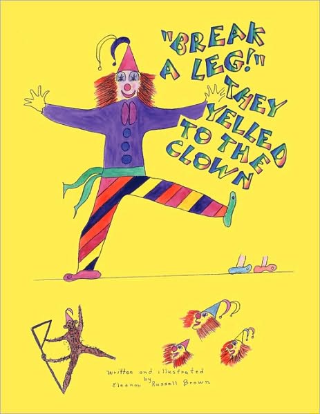 Cover for Eleanor Russell Brown · Break a Leg They Yelled to the Clown (Paperback Book) (2010)