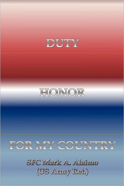 Cover for Sfc Mark a Alaimo · Duty. Honor. for My Country (Paperback Book) (2011)