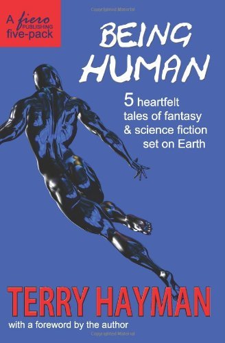 Being Human: 5 Heartfelt Tales of Fantasy & Science Fiction Set on Earth - Terry Hayman - Bøger - CreateSpace Independent Publishing Platf - 9781460922668 - 18. marts 2011