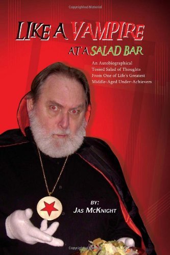 Cover for Jas Mcknight · Like a Vampire at a Salad Bar: an Autobiographical Tossed Salad of Thoughts from One of Life's Greatest Middle-aged Under-achievers (Innbunden bok) (2011)