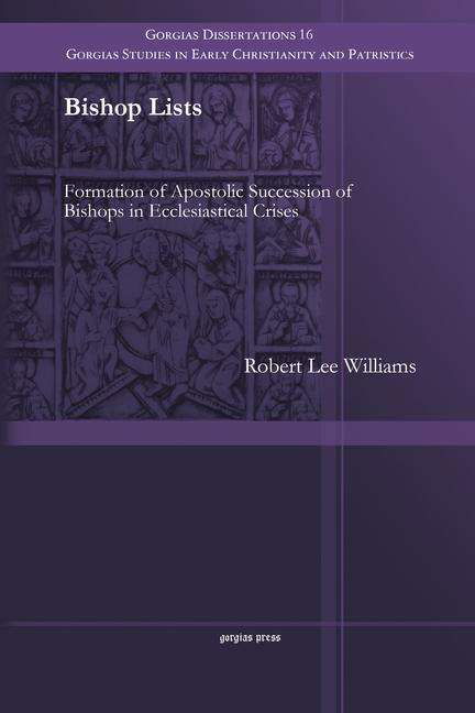 Cover for Robert Williams · Bishop Lists: Formation of Apostolic Succession of Bishops in Ecclesiastical Crises - Gorgias Studies in Early Christianity and Patristics (Paperback Book) (2014)