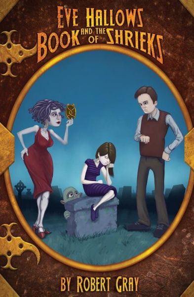 Eve Hallows and the Book of Shrieks - Robert Gray - Books - Createspace - 9781463765668 - November 8, 2011