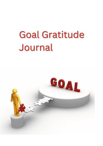 Goal Gratitude Journal - Michael Brown - Books - Lulu Press, Inc. - 9781471036668 - October 6, 2022