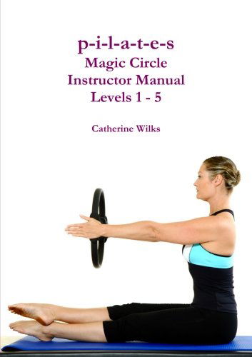 Cover for Catherine Wilks · P-i-l-a-t-e-s Magic Circle Instructor Manual Levels 1 - 5 (Pocketbok) (2013)