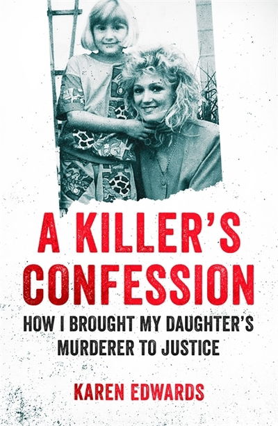 Cover for Karen Edwards · A Killer's Confession: How I Brought My Daughter's Murderer to Justice (Paperback Book) (2020)