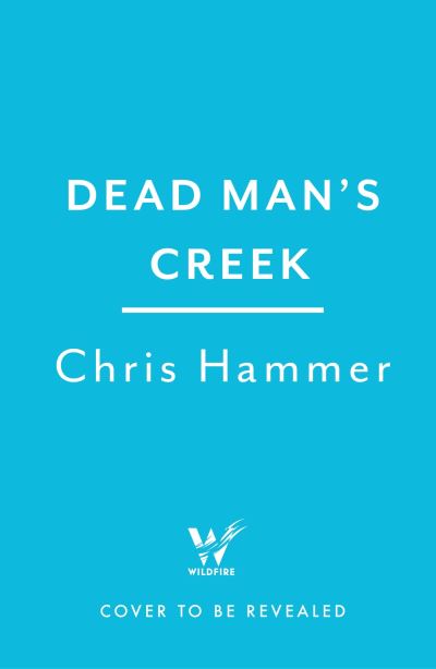 Cover for Chris Hammer · Dead Man's Creek: The Times Crime Book of the Year 2023 - Detective Nell Buchanan (Hardcover bog) (2023)