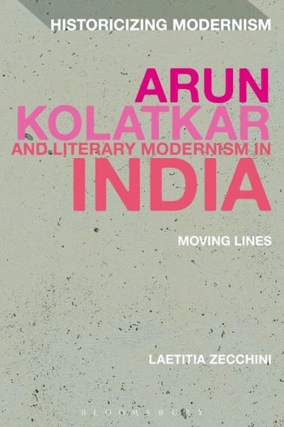 Cover for Laetitia Zecchini · Arun Kolatkar and Literary Modernism in India: Moving Lines - Historicizing Modernism (Pocketbok) (2016)