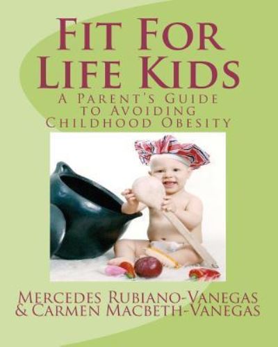 Cover for Mercedes Rubiano Carmen Macbeth · Fit for Life Kids: a Parent's Guide to Avoiding Childhood Obesity (Paperback Book) (2012)