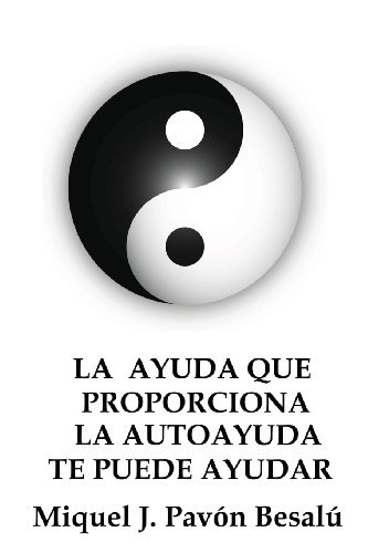 Cover for Miquel J. Pavón Besalú · La Ayuda Que Proporciona La Autoayuda Te Puede Ayudar (Paperback Bog) [Spanish edition] (2012)