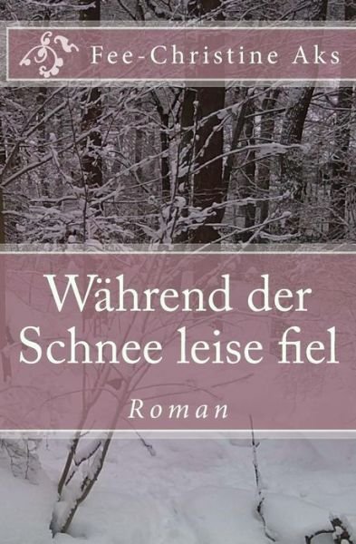 Cover for Fee-christine Aks · Wahrend Der Schnee Leise Fiel (Taschenbuch) (2012)