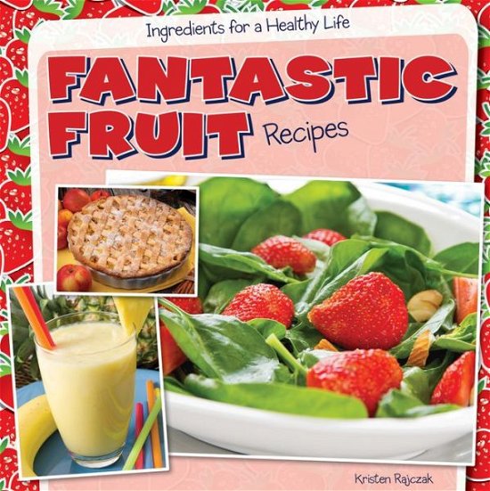 Fantastic Fruit Recipes - Kristen Rajczak - Libros - Gareth Stevens Publishing - 9781482405668 - 16 de agosto de 2014
