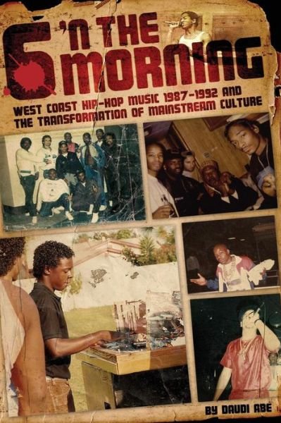 Cover for Daudi Abe · 6 N the Morning: West Coast Hip-hop Music 1987-1992 &amp; the Transformation of Mainstream Culture (Taschenbuch) (2013)