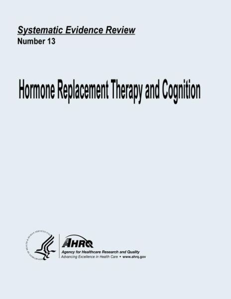 Cover for U S Department of Heal Human Services · Hormone Replacement Therapy and Cognition: Systematic Evidence Review Number 13 (Paperback Bog) (2013)