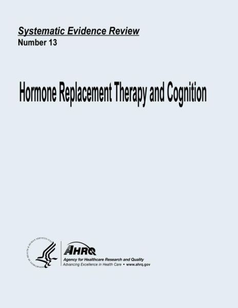 Cover for U S Department of Heal Human Services · Hormone Replacement Therapy and Cognition: Systematic Evidence Review Number 13 (Taschenbuch) (2013)