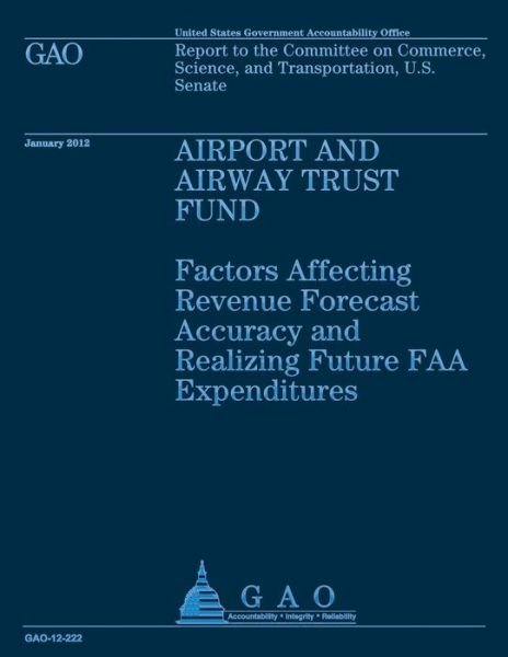 Cover for Government Accounting Office · Airport and Airway Trust Fund: Factors Affecting Revenue Forcast Accuracy and Realizing Future Faa Expeditiures (Pocketbok) (2013)