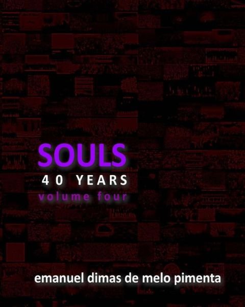 Souls 40 Years: Volume 4 - Emanuel Dimas De Melo Pimenta - Boeken - CreateSpace Independent Publishing Platf - 9781493676668 - 5 november 2013