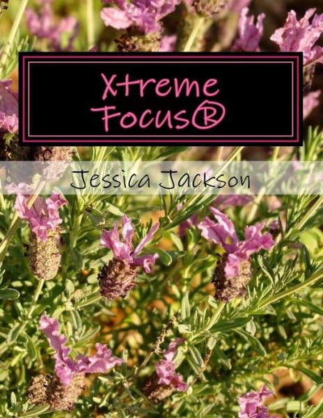 Cover for Jessica Jackson · Xtreme Focus®: Your Power to Perform (Paperback Book) (2014)