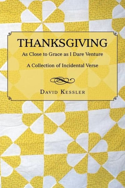 Cover for David Kessler · Thanksgiving: As Close to Grace As I Dare Venture: a Collection of Incidental Verse (Paperback Book) (2015)