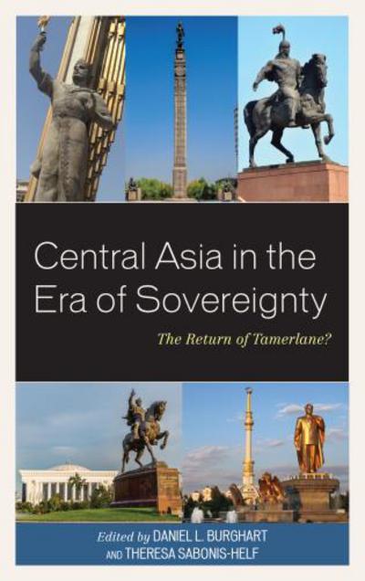 Cover for Central Asia in the Era of Sovereignty: The Return of Tamerlane? - Contemporary Central Asia: Societies, Politics, and Cultures (Hardcover Book) (2018)