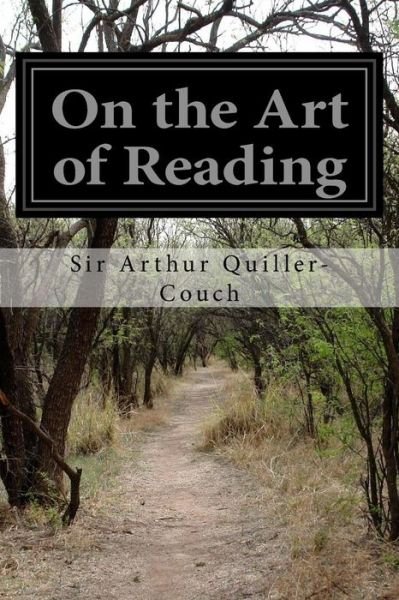 On the Art of Reading - Sir Arthur Quiller-couch - Livres - Createspace - 9781500538668 - 16 juillet 2014