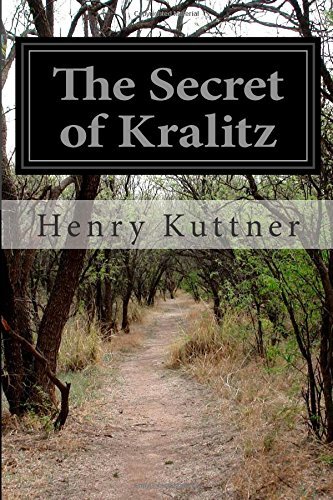 The Secret of Kralitz - Henry Kuttner - Books - CreateSpace Independent Publishing Platf - 9781500567668 - July 18, 2014